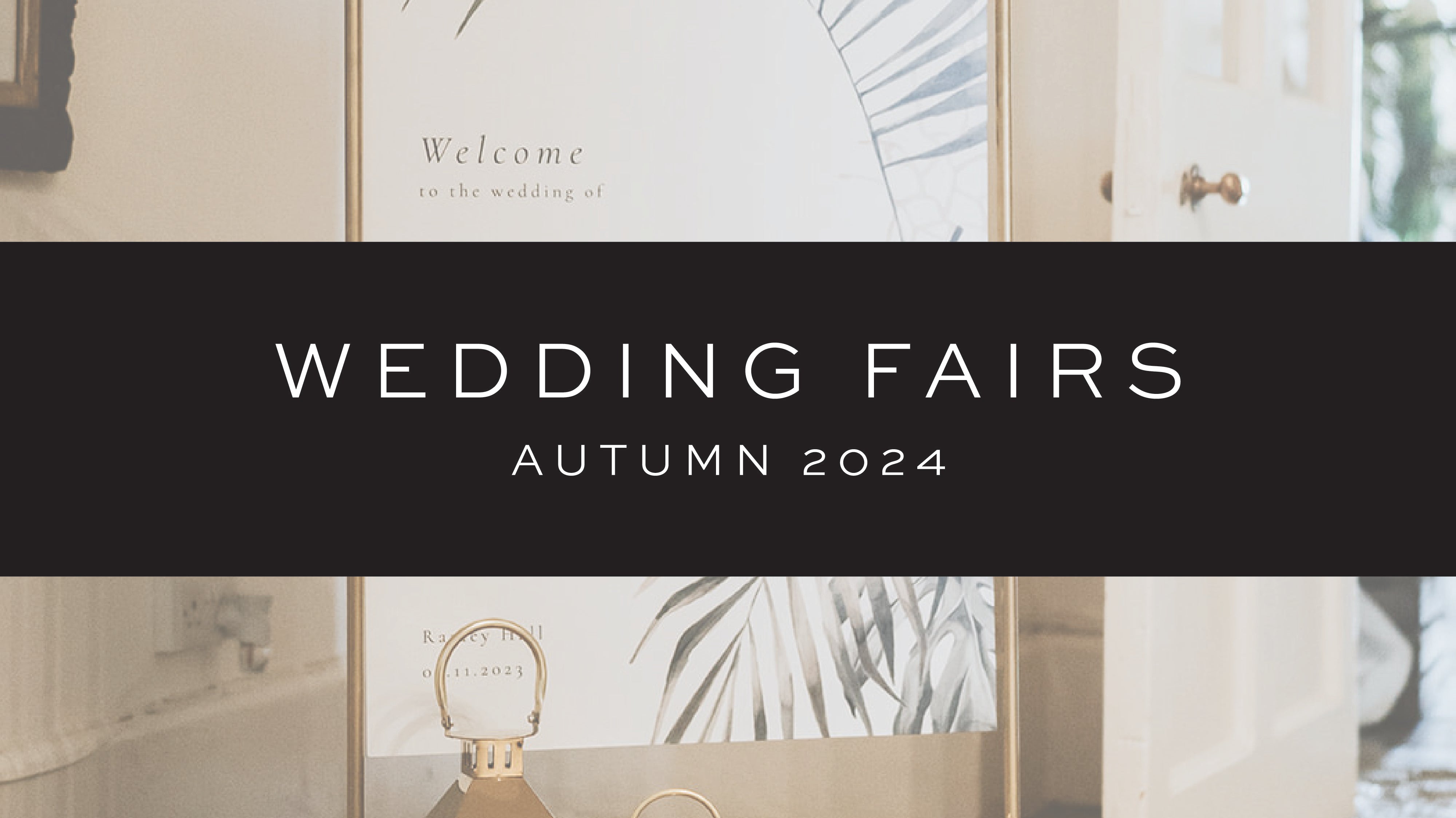Autumn Season Wedding Fairs - Come and meet us!