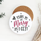 Round coaster with text 'This is as Merry as I Get!' on a white background