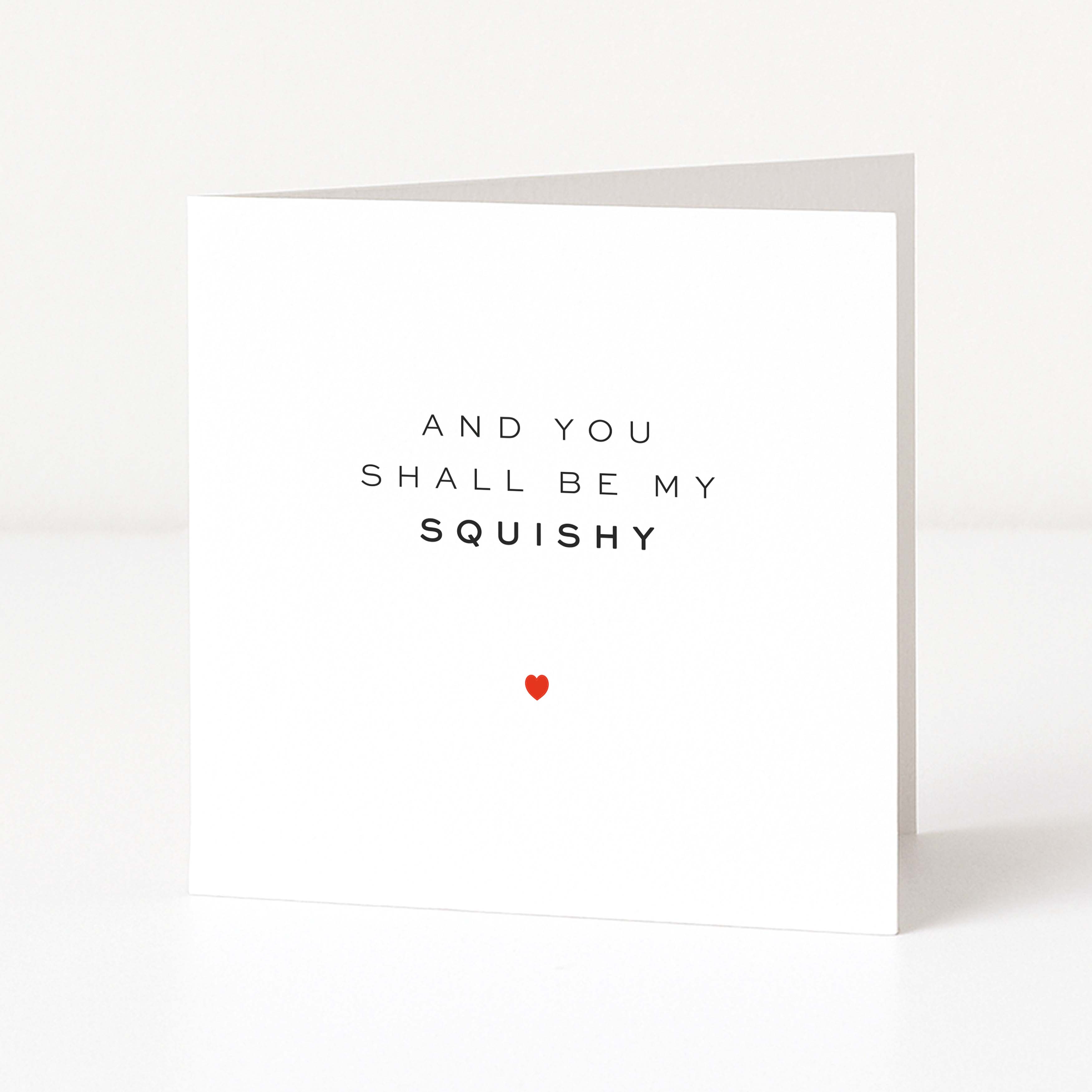 Card with text 'And you shall be my squishy' and a red heart on a white background