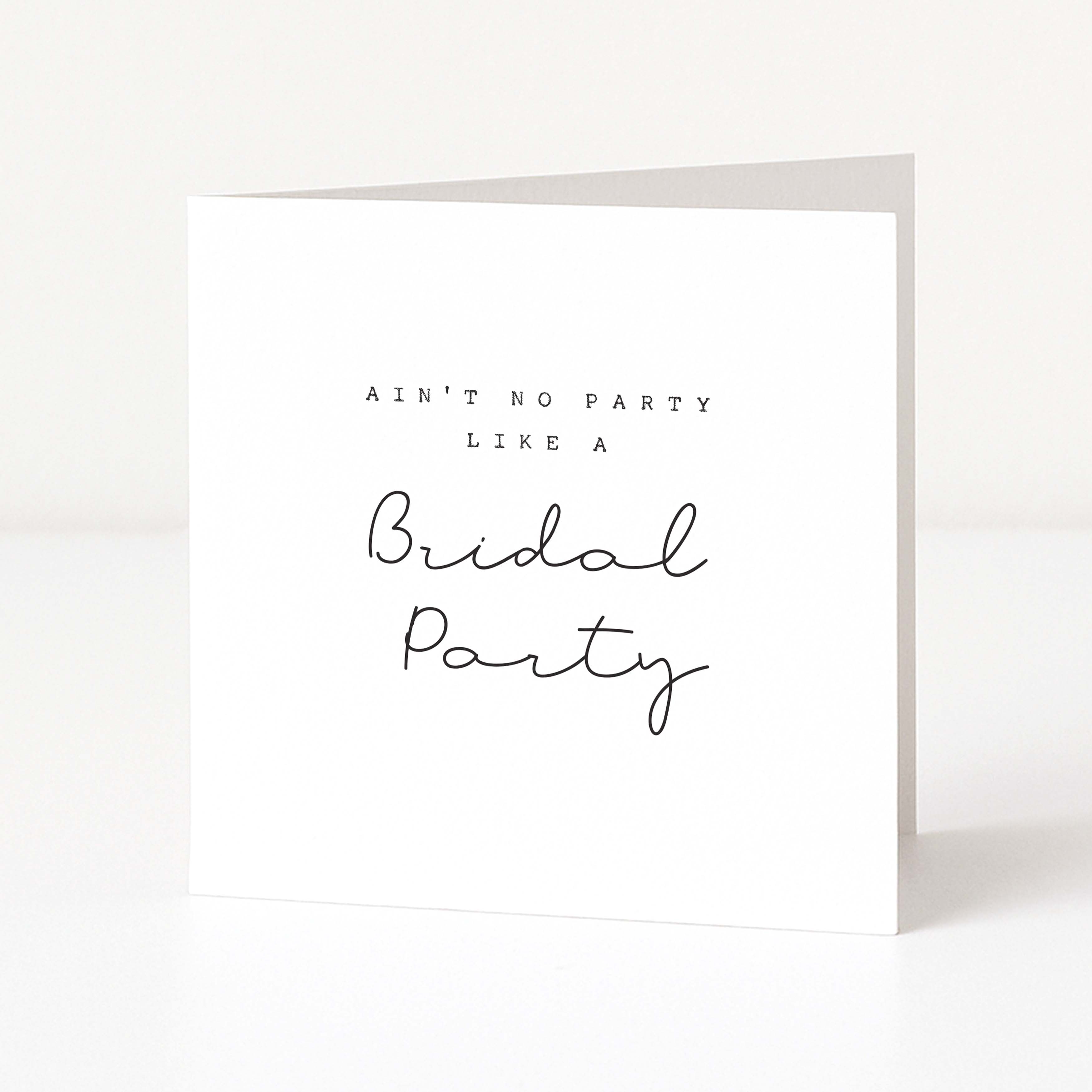 Greeting card with text 'Ain't no party like a Bridal Party' on a white background