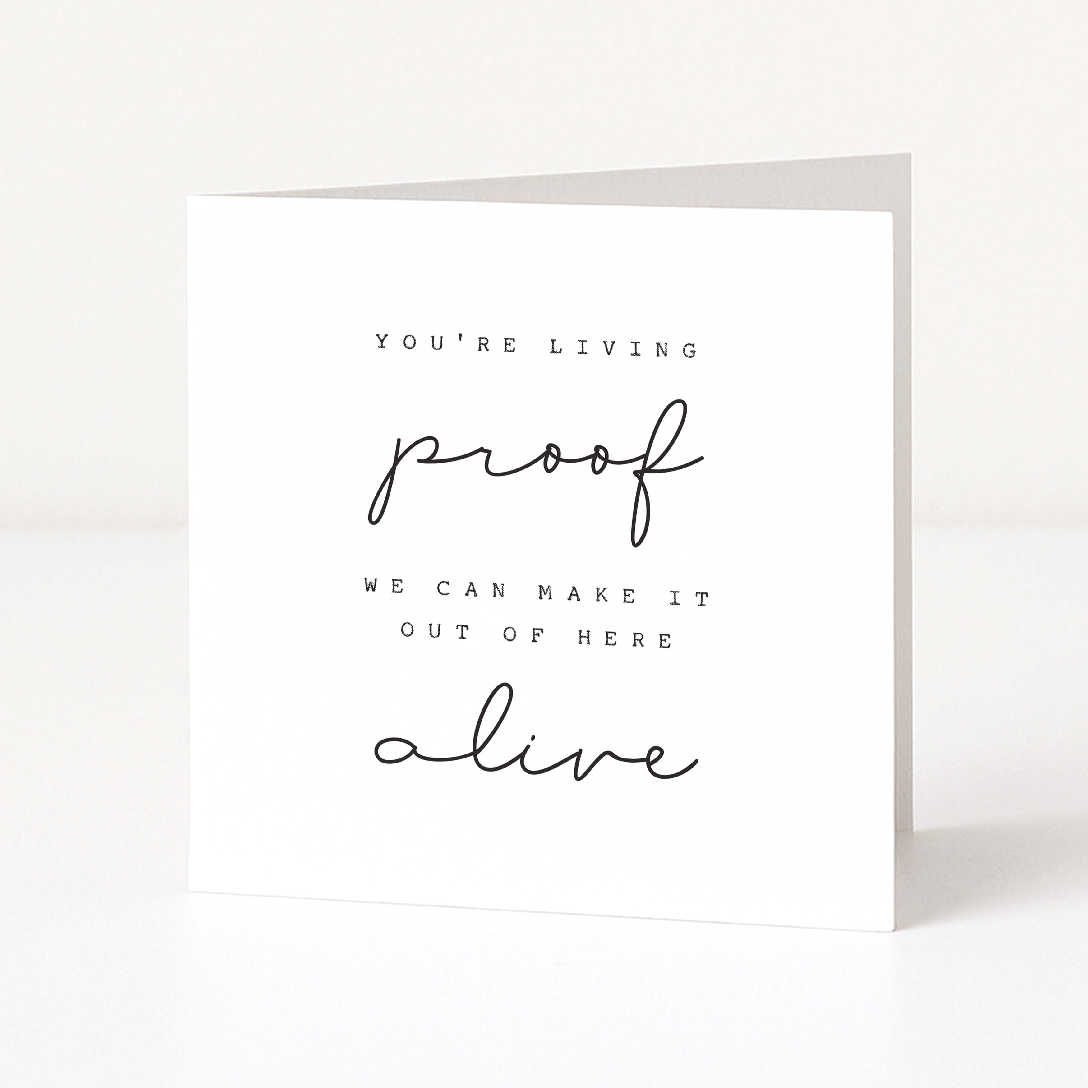 Motivational card with text 'You're living proof we can make it out of here alive' on a white background