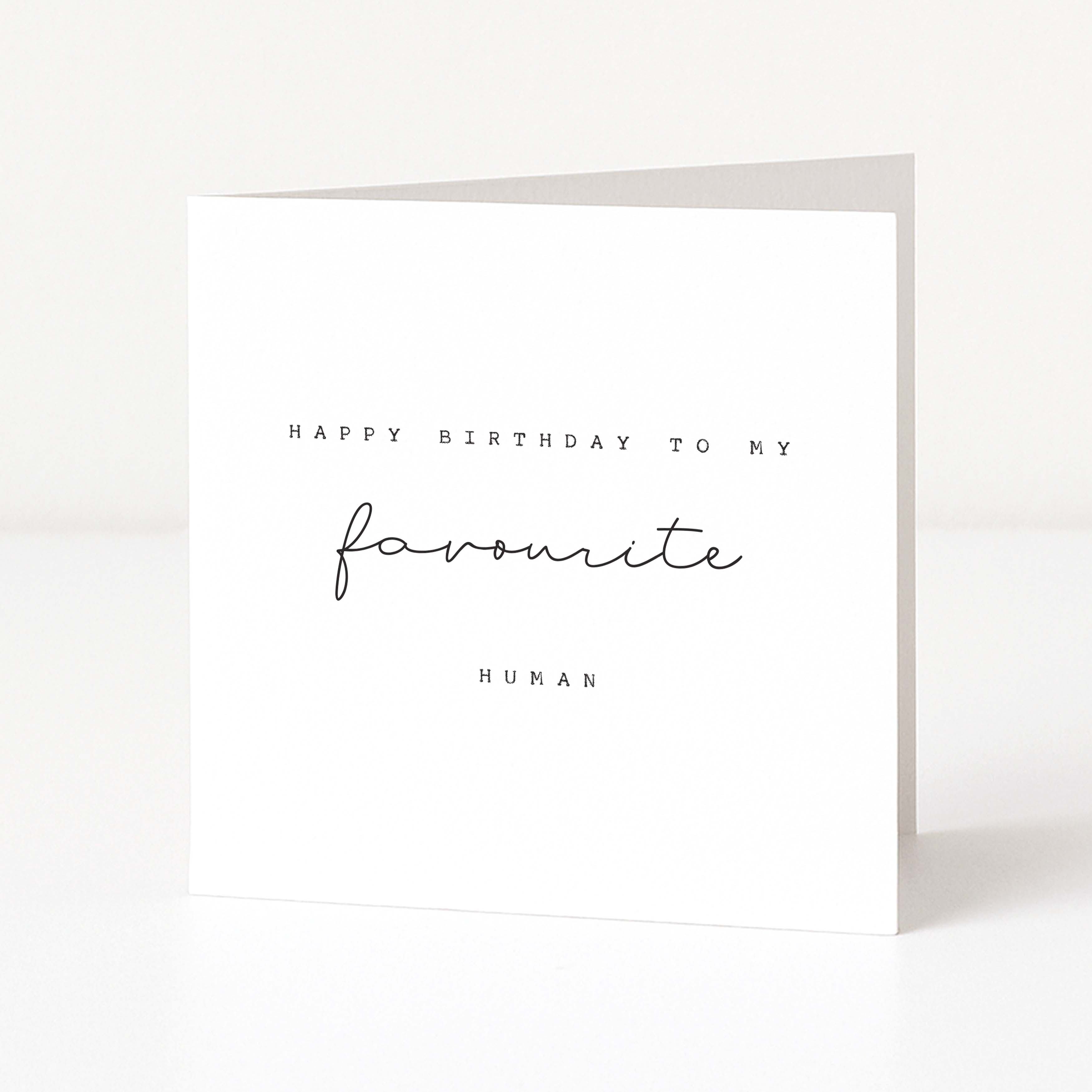 Greeting card with 'Happy Birthday to my favourite human' text on a white background