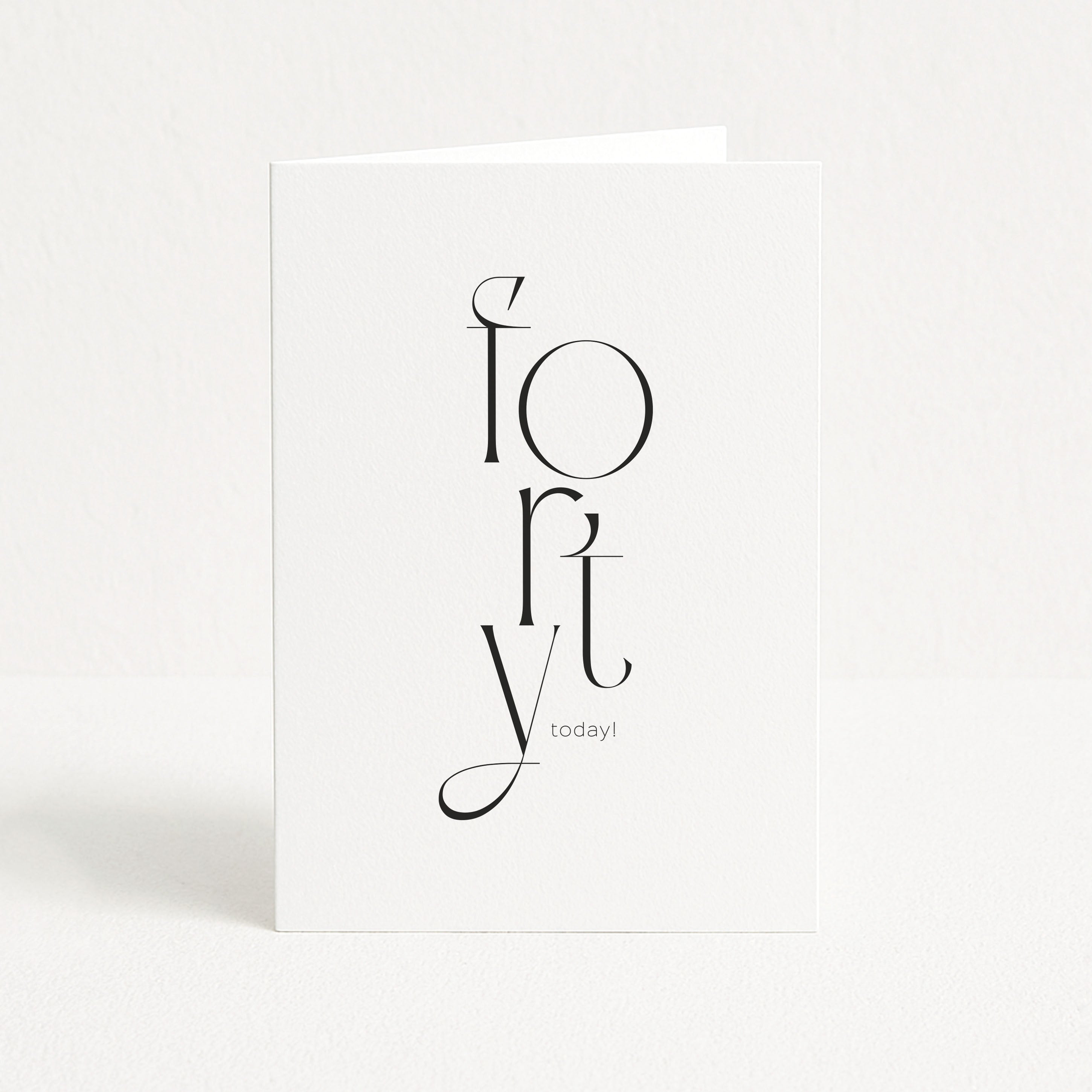 White card with black text 'forty today!' on a white background