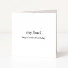 Greeting card with 'my bad happy belated birthday' text on a white background