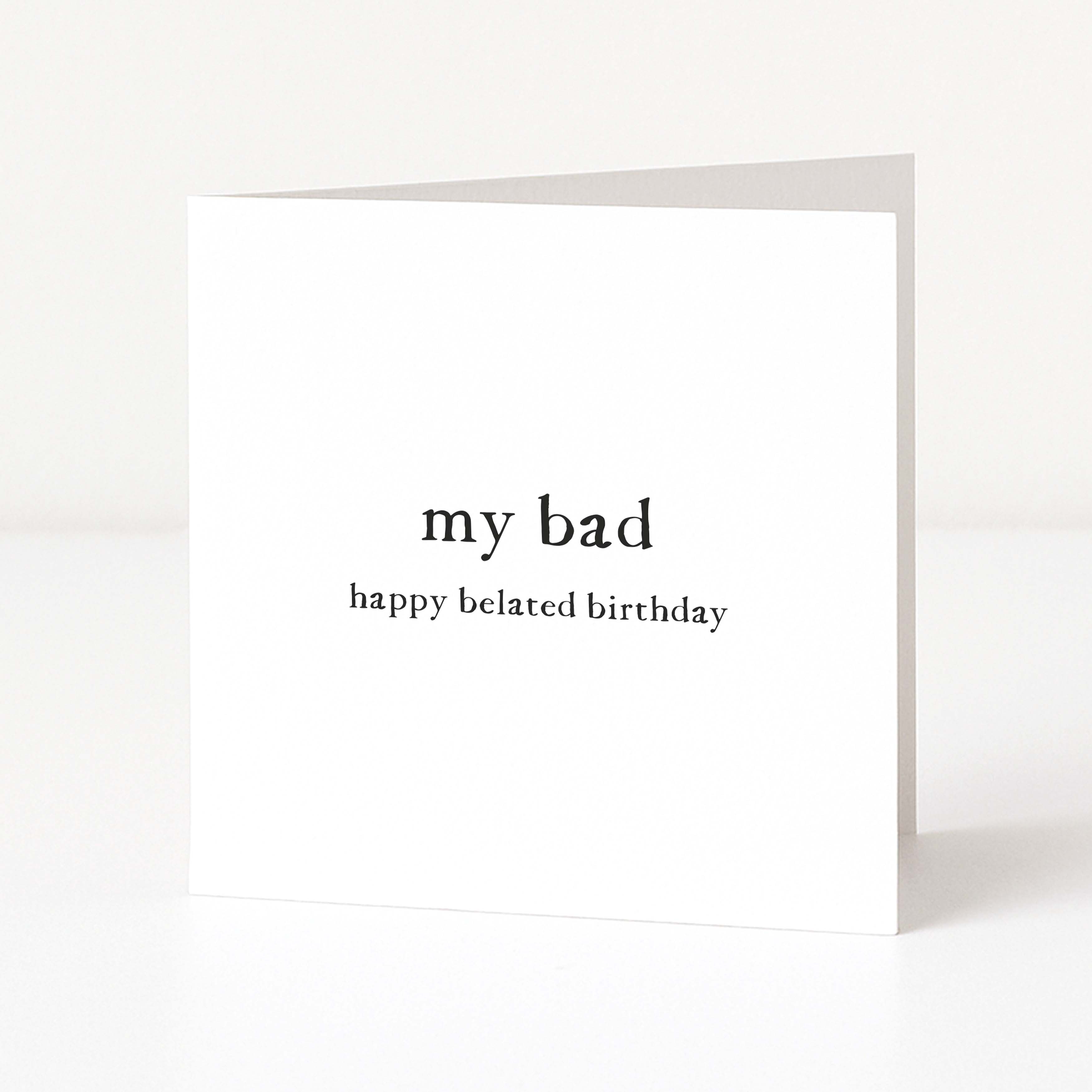 Greeting card with 'my bad happy belated birthday' text on a white background