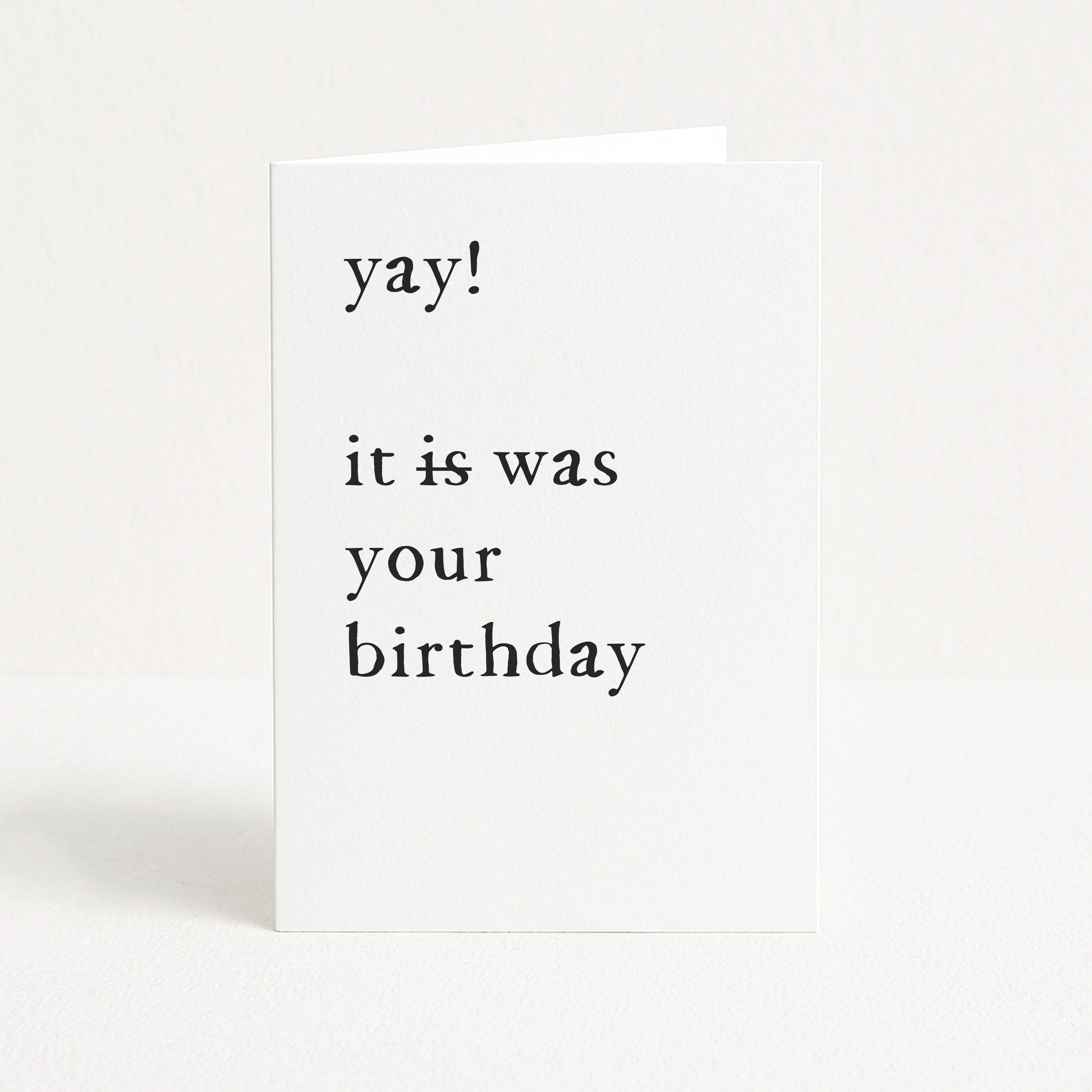 Greeting card with 'yay! it is was your birthday' text on a white background