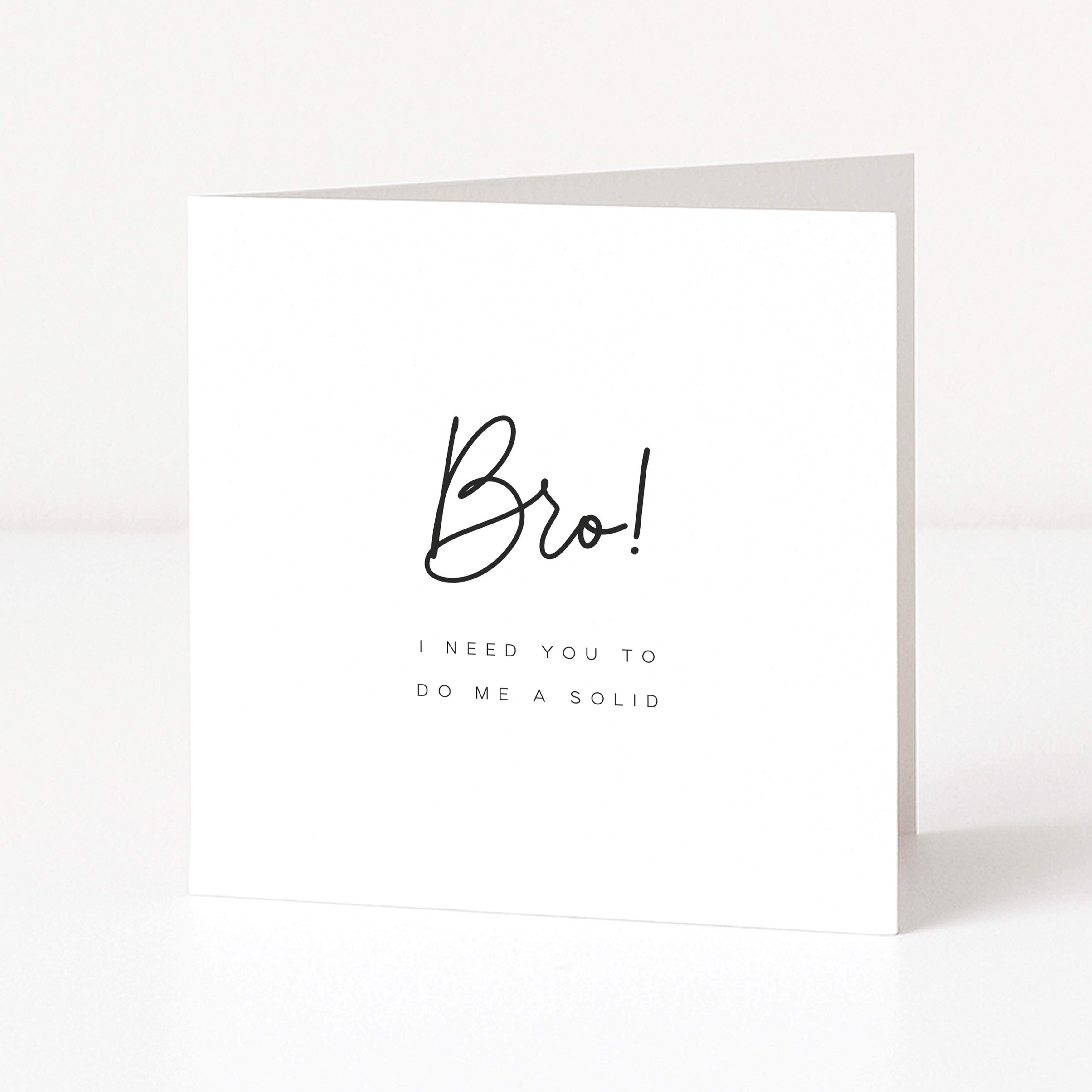 Greeting card with 'Bro! I need you to do me a solid' text on a white background