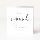 Greeting card with text 'Now act surprised like you had no idea this was coming' on a white background