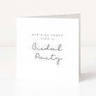 Greeting card with text 'Ain't no party like a Bridal Party' on a white background