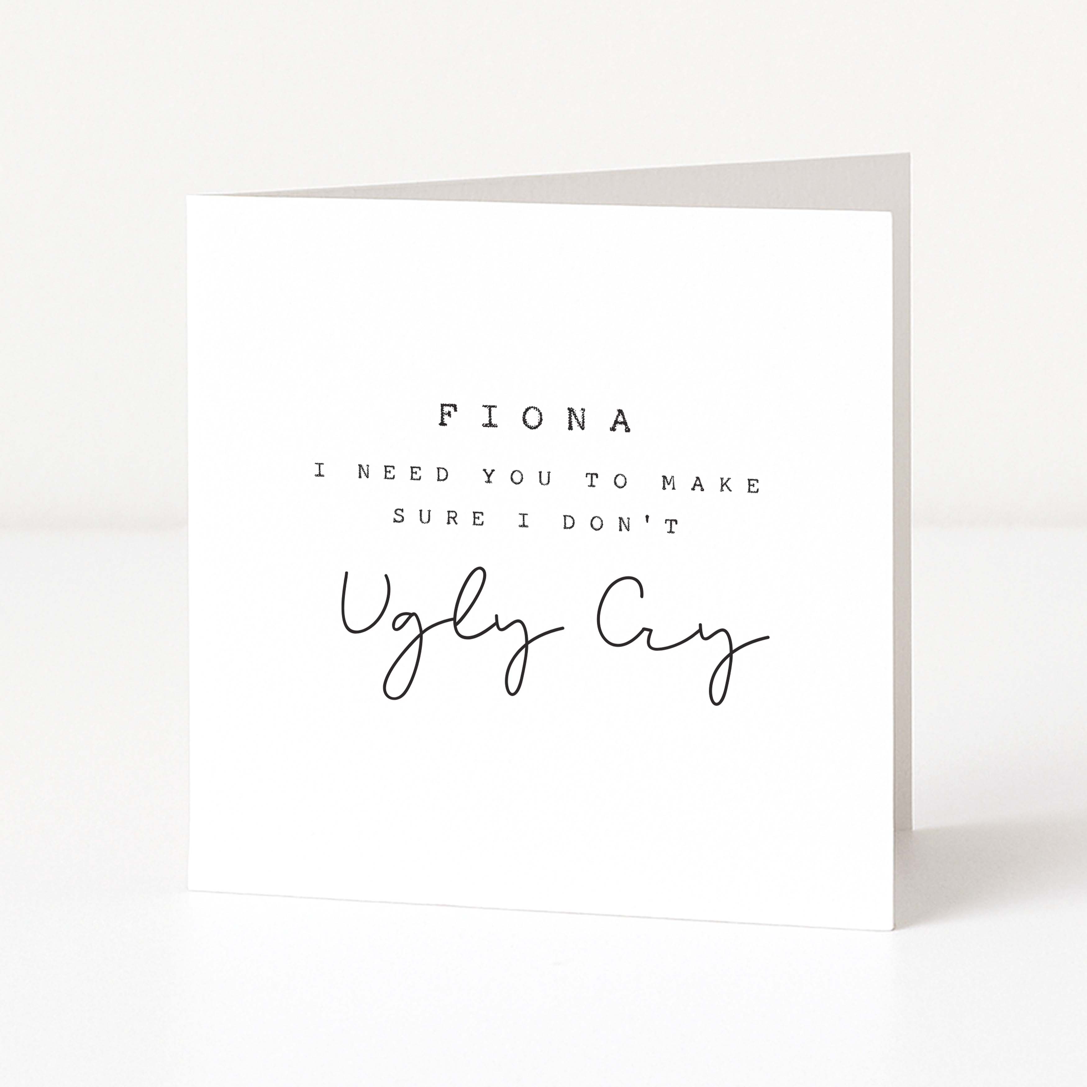 Greeting card with text 'Fiona I need you to make sure I don't ugly cry' on a white background