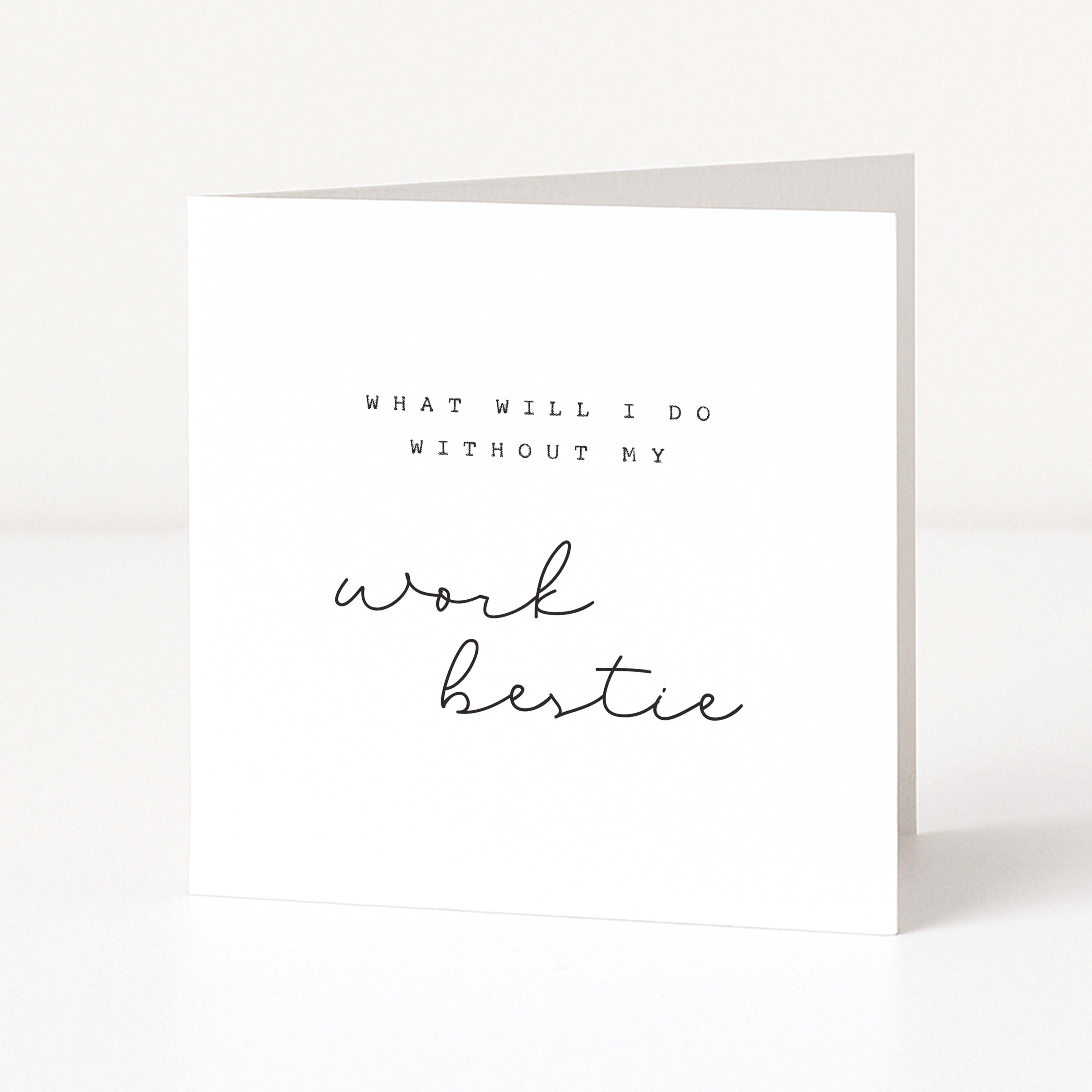 Greeting card with text 'What will I do without my work bestie' on a white background