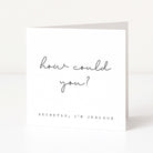 Greeting card with text 'how could you? Secretly, I'm jealous' on a white background