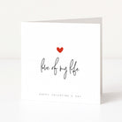 Valentine's Day card with 'love of my life' and a red heart on a white background