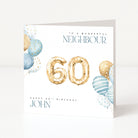 Personalised 60th birthday card for a neighbour with blue and gold balloons, number balloons and custom name.