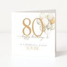 Personalised sister 80th birthday card for Louise with a large gold 80 and neutral watercolour balloons.
