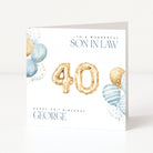 Personalised square 40th birthday card for a son-in-law featuring gold foil balloon number forty graphics, blue and gold watercolour balloons, and a customisable front name field.