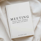 white a5 hardcover notebook with the phrased "MEETINGS NOTE THAT SHOULD HAVE BEEN AN EMAIL" printed on the front. 